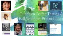 Quantum Coffee Tasting & Fall Semester Presentation